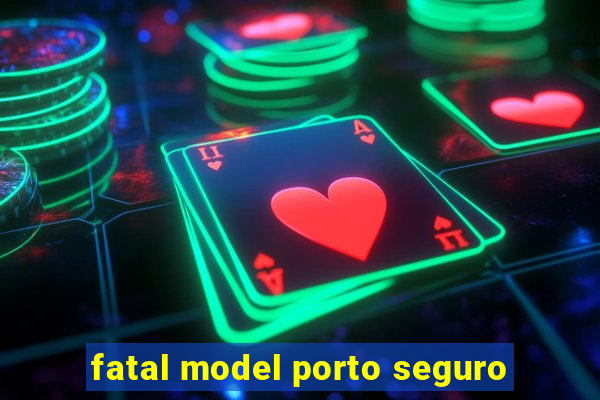 fatal model porto seguro